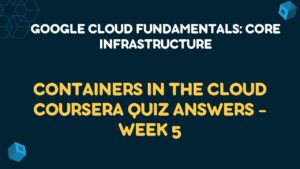 Containers in the Cloud Coursera Quiz Answers - Week 5