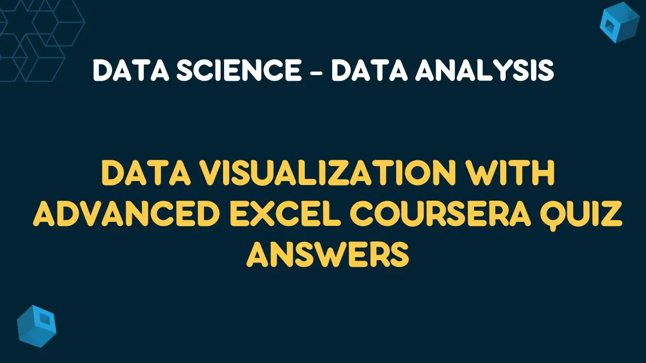 Data Visualization with Advanced Excel Coursera Quiz Answers