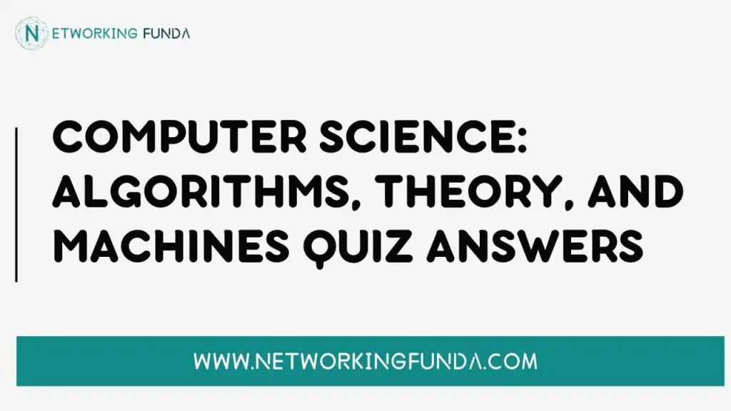 Computer Science Algorithms, Theory, and Machines Quiz Answers