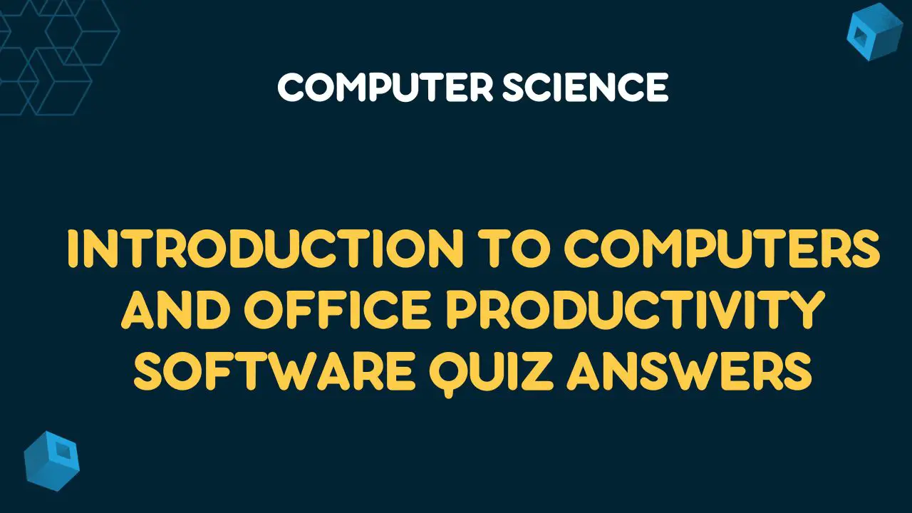 Introduction to Computers and Office Productivity Software Quiz Answers