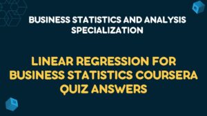 Linear Regression for Business Statistics Coursera Quiz Answers