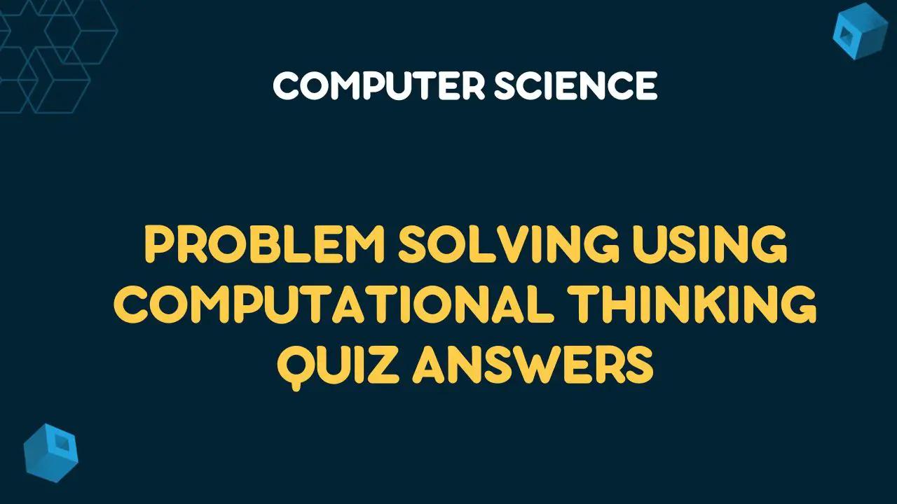Problem Solving Using Computational Thinking Quiz Answers