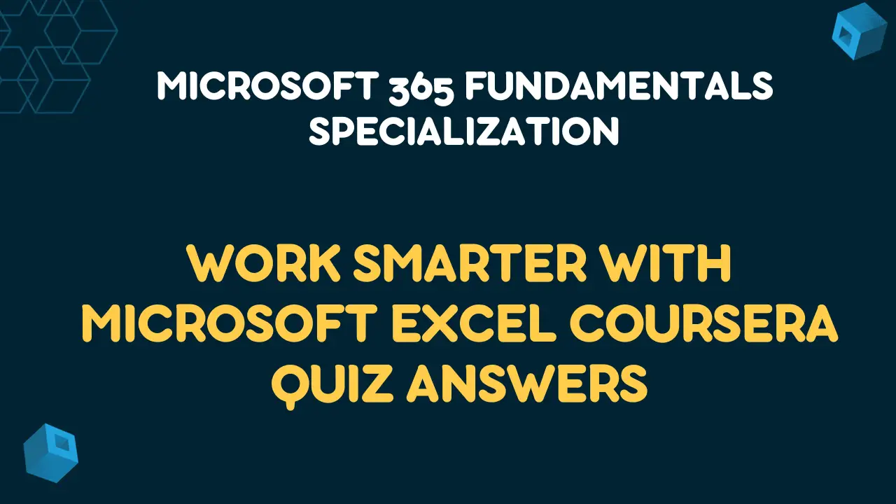 Work Smarter with Microsoft Excel Coursera Quiz Answers