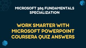 Work Smarter with Microsoft PowerPoint Coursera Quiz Answers