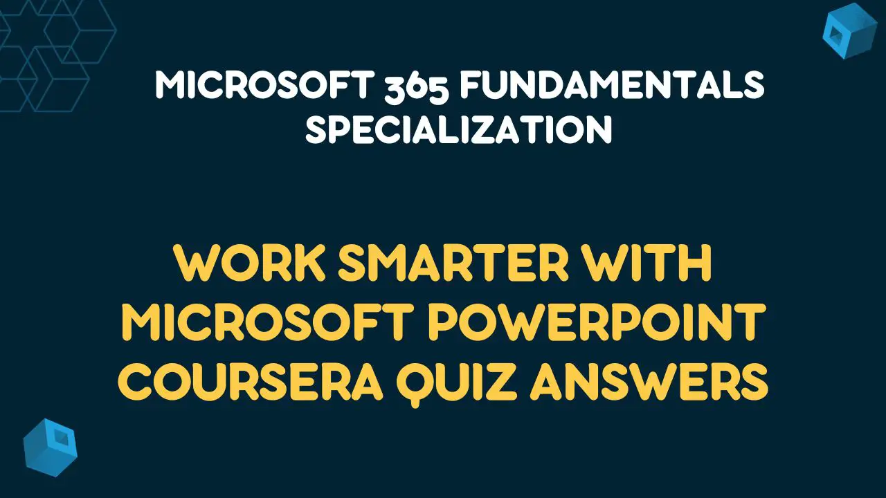 Work Smarter with Microsoft PowerPoint Coursera Quiz Answers