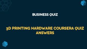 3D Printing Hardware Coursera Quiz Answers