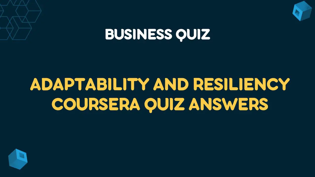 Adaptability and Resiliency Coursera Quiz Answers