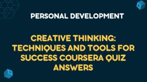 Creative Thinking: Techniques and Tools for Success Coursera Quiz Answers