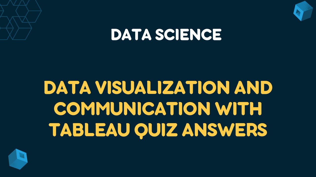 Data Visualization and Communication with Tableau Quiz Answers