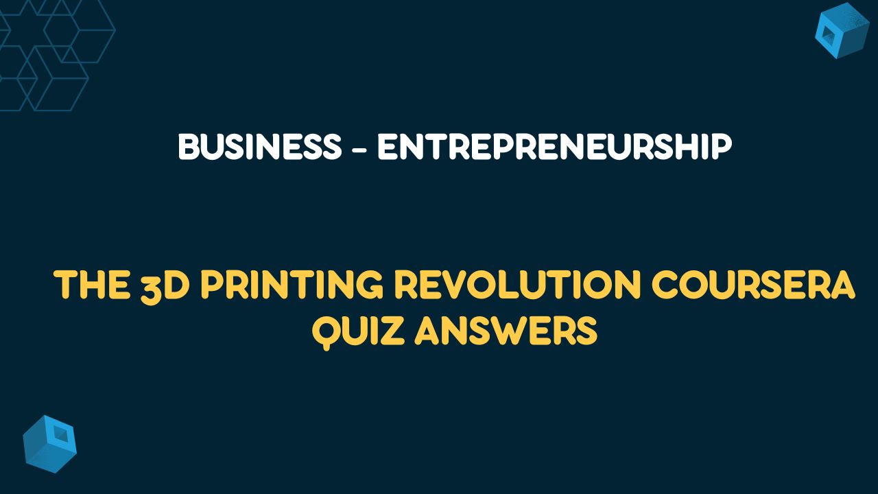 The 3D Printing Revolution Coursera Quiz Answers