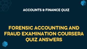 Forensic Accounting and Fraud Examination Coursera Quiz Answers