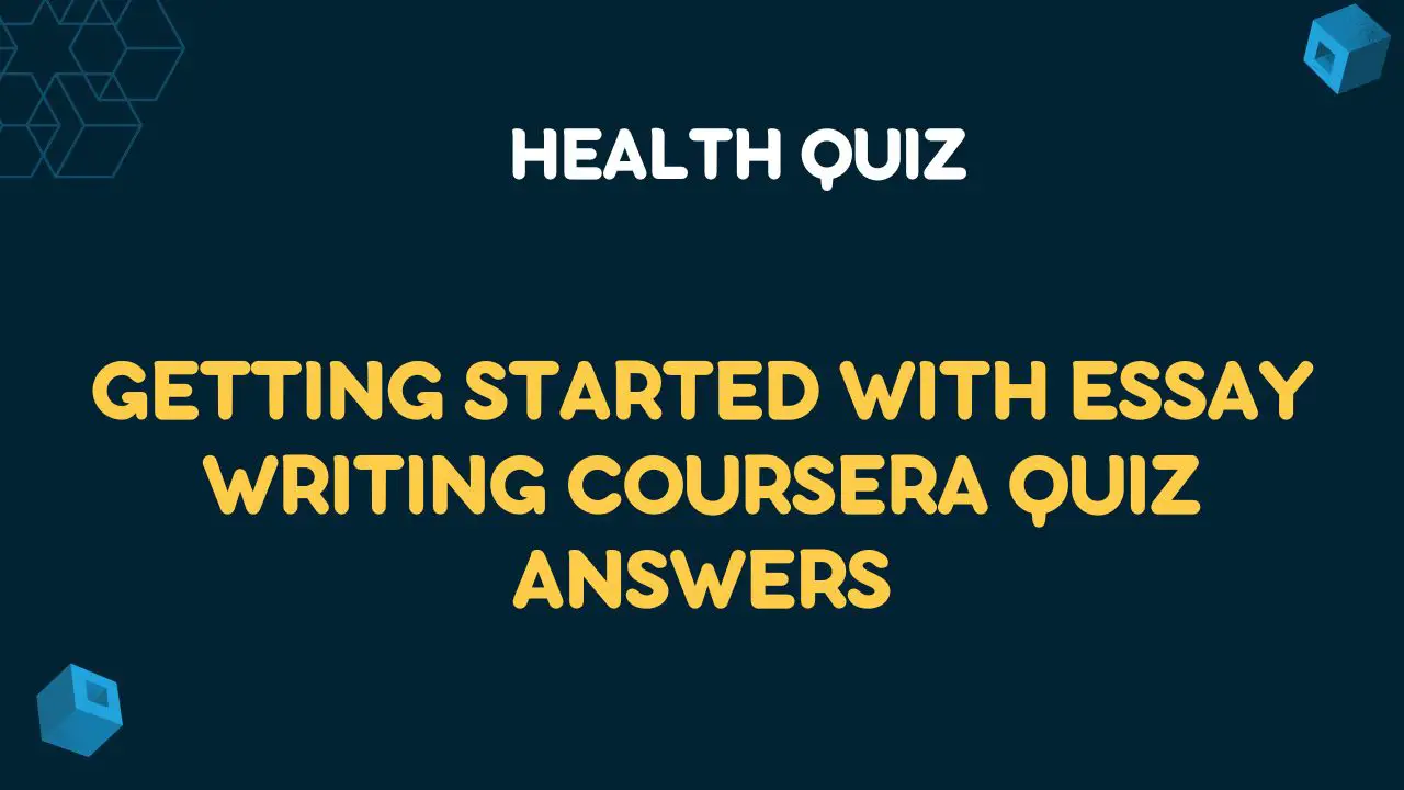 Getting Started with Essay Writing Coursera Quiz Answers