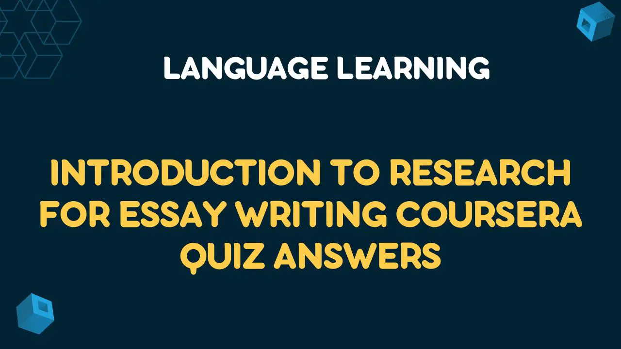 Introduction to Research for Essay Writing Coursera Quiz Answers