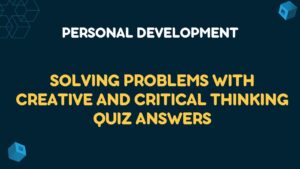 Solving Problems with Creative and Critical Thinking Quiz Answers