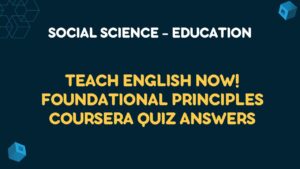 Teach English Now! Foundational Principles Coursera Quiz Answers