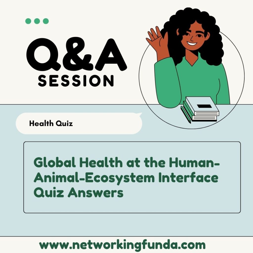 Global Health at the Human-Animal-Ecosystem Interface Quiz Answers